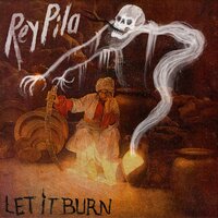 Let It Burn - Rey Pila