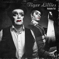 Baby's Dead - The Tiger Lillies