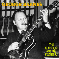 The One I Love Belongs to Someboddy Else - George Barnes
