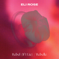 Rebel (If I Lie) - Eli Rose