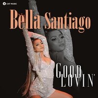 Good Lovin' - Bella Santiago