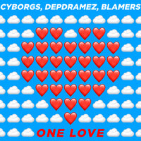 One Love - Cyborgs, Depdramez, Blamers