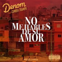 No me hables de su amor - Denom, Cumbia Trampa