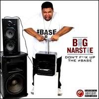 Don't Fuck up the Base - Big Narstie