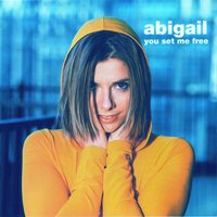 You Set Me Free - Abigail