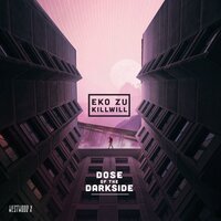 Dose Of The Darkside - Eko Zu, Killwill, Will Champlin