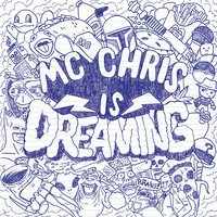 MC Chris Is Dreaming - MC Chris