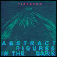 Abstract Figures in the Dark - Tigercub