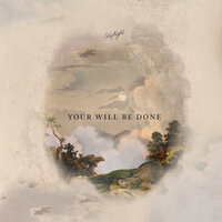 Your Will Be Done - - CityAlight