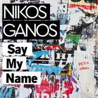 Say My Name - Nikos Ganos