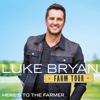 Here's To The Farmer - Luke Bryan