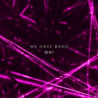 Oh! - We Have Band
