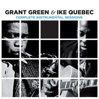 Little Things Mean a Lot - Grant Green, Ike Quebec