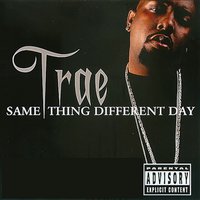 Same Thing Different Day - Trae Tha Truth