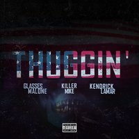 Thuggin' - Glasses Malone, Kendrick Lamar