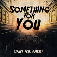 Something For You - Cipher, A Meazy