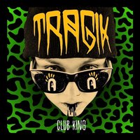 Club King - Tragik