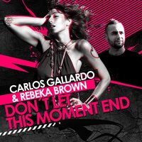Don't Let This Moment End - Carlos Gallardo, Rebeka Brown