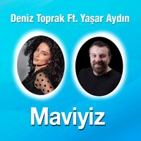 Maviyiz - Deniz Toprak, Yaşar Aydın