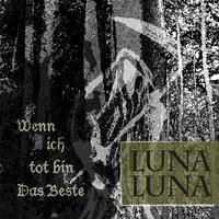 Wenn ich tot bin - Luna Luna