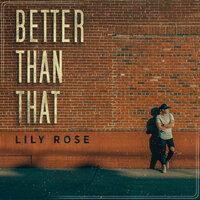 Better Than That - Lily Rose