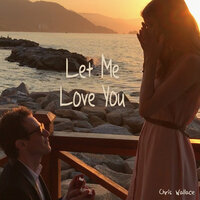 Let Me Love You - Chris Wallace