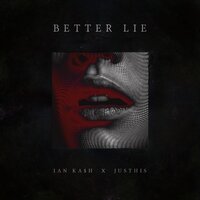 Better Lie - Ian Ka$h, JUSTHIS