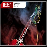 Since You've Been Gone - Master Blaster, Blaster Master