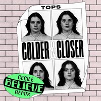 Colder & Closer - TOPS, Cecile Believe
