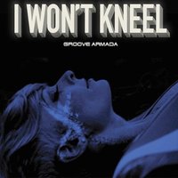I Won't Kneel - Groove Armada, Mock & Toof