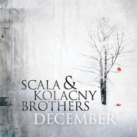 My December - Scala & Kolacny Brothers