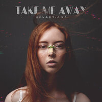 Take Me Away - Sevastiana