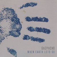 When Earth Lets Go - Gazpacho