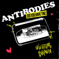 Antibodies (Do You Have The) - Nicholas Braun