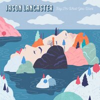 Say I'm What You Want - Jason Lancaster