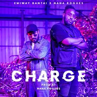 Charge - EMIWAY BANTAI, Nana Rogues