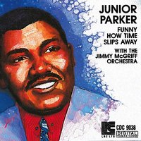Funny How Time Slips Away - Junior Parker