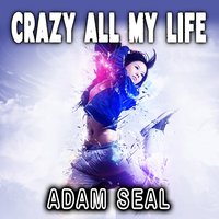 Crazy All My Life - Adam Seal