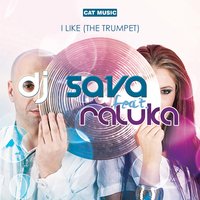I Like (The Trumpet) - Dj Sava, Raluka, Vanotek