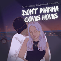 Don't Wanna Come Home - DayDay, DJ Fourd Nkay