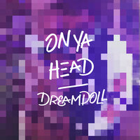 On Ya Head - DreamDoll