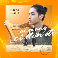 Ai Mang Em Đi - K-ICM, APJ