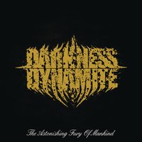 The Astonishing Fury Of Mankind - Darkness Dynamite