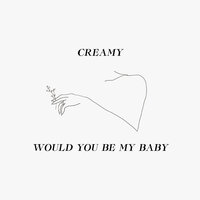 Would You Be My Baby - Creamy