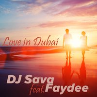 Love in Dubai - Dj Sava, Faydee