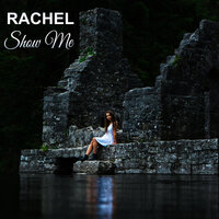 Show Me - Rachel