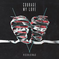 Need Someone - Courage My Love