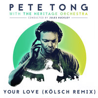 Your Love - Pete Tong, Jamie Principle, Kölsch