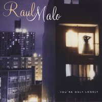 You're Only Lonely - Raul Malo