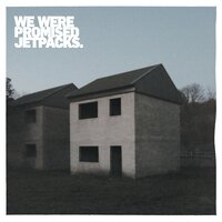 It's Thunder and It's Lightning - We Were Promised Jetpacks